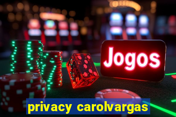 privacy carolvargas